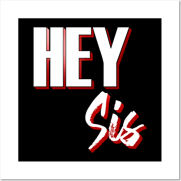 Hey Sis Wall Art by emyzingdesignz